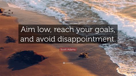 Aim Low And Avoid Disappointment Quote