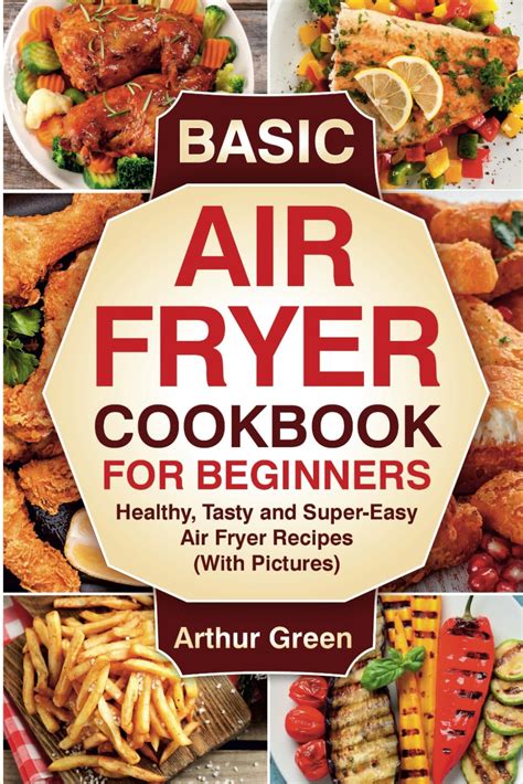 Air Fryer Cookbook 100 Basic Recipes For Everyday: Air Fryer Recipes With Pictures And Nutritional Values