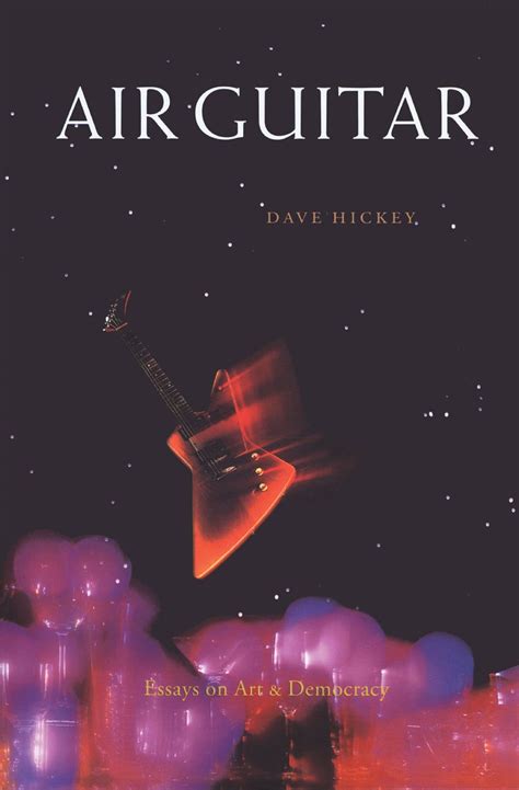 Download Air Guitar Essays On Art And Democracy Dave Hickey 