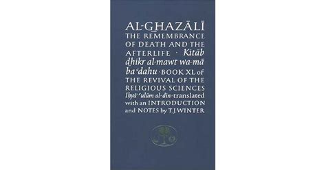Read Al Ghazali On The Remembrance Of Death And The Afterlife Book Xl Of The Revival Of The Religious Sci 