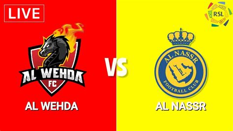 AL NASSR VS AL WEHDA - Al Wahda Club Mecca vs Al Nassr H2H - Livescore today