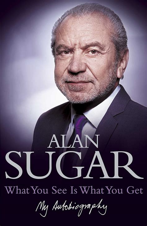 Read Alan Sugar What You See Is What You Get Free Download 