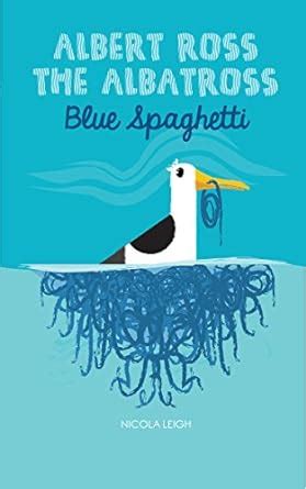 Full Download Albert Ross The Albatross Blue Spaghetti Blue Spaghetti Books 