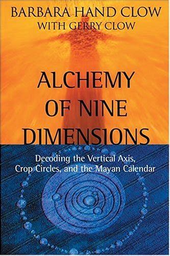 Read Online Alchemy Of Nine Dimensions Decoding The Vertical Axis Crop Circles And The Mayan Calendar 