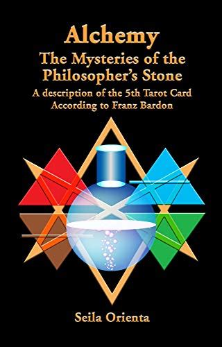 Read Online Alchemy The Mysteries Of The Philosophers Stone Revelation Of The 5Th Tarot Card According To Franz Bardon 