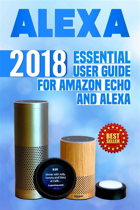 Alexa: 2018 Essential User Guide For Amazon Echo And Alexa ( Amazon Echo, Echo Dot, Amazon Echo Show, Amazon Spot, Alexa, Amazon Alexa, Amazon Echo Manual,