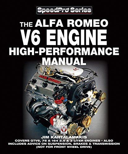 Download Alfa Romeo V6 Engine High Performance Manual Speedpro Series Covers Gtv6 75 And 164 25 And 3 Litre Engines Also Includes Not For Front Wheel Advice On Suspension Brakes And Transmission By Jim Kartalamakis 2011 Paperback 