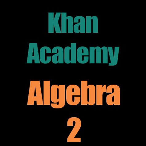 Algebra 2 Math Khan Academy Khan Math Algebra - Khan Math Algebra