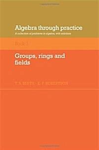 Download Algebra Through Practice Volume 3 Groups Rings And Fields A Collection Of Problems In Algebra With Solutions Algebra Thru Practice 