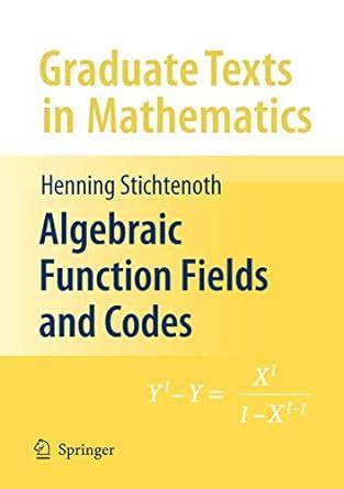 Algebraic Function Fields and Codes (Graduate Texts in Mathematics)