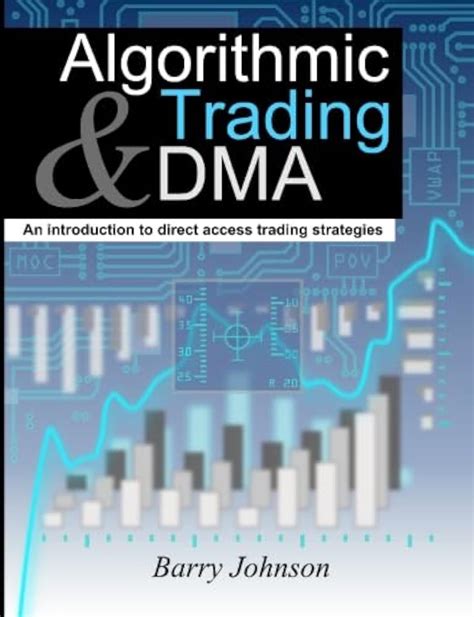 Algorithmic Trading Amp Dma An Introduction To Direct Access And Trading Strategies