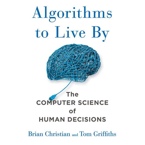 Read Algorithms To Live By The Computer Science Of Human Decisions 