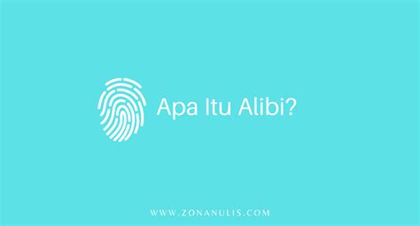 alibi adalah | Alibi Adalah Pengertian Fungsi dan Contoh Kasusnya