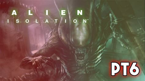 Alien Isolation Part 6 Walkthrough