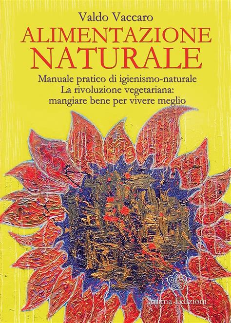 Download Alimentazione Naturale Manuale Pratico Di Igienismo Naturale La Rivoluzione Vegetariana Mangiare Bene Per Vivere Meglio 