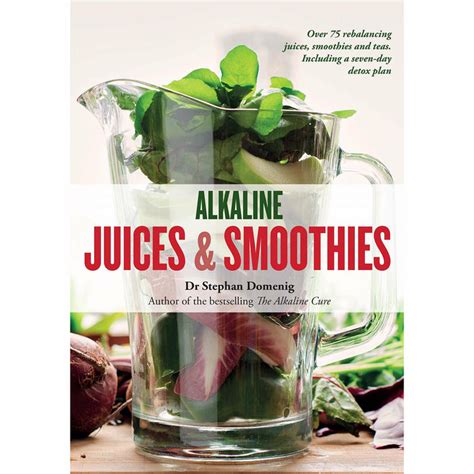 Read Online Alkaline Juices And Smoothies Over 75 Rebalancing Juices And A 7 Day Cleanse To Boost Your Energy And Restore Your Glow The Alkaline Cure Series 