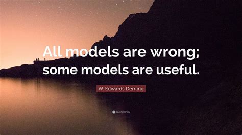 All Models Are Wrong But Some Are Useful