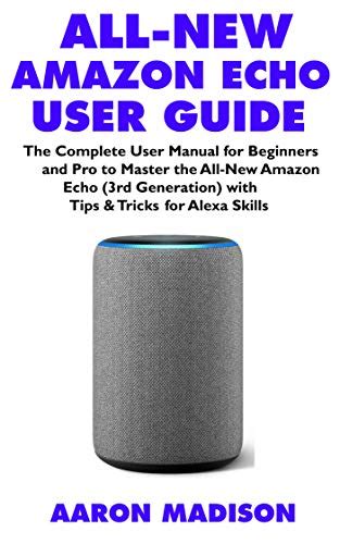 All New Amazon Echo User Guide: Newbie To Expert In 1 Hour! ( Echo And Alexa)