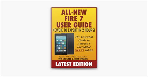 All New Fire 7 User Guide Newbie To Expert In 2 Hours The Essential Guide To Amazons Incredible 4999 Tablet