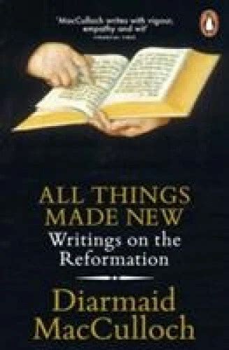 All Things Made New: Writings On The Reformation