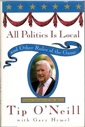 Read All Politics Is Local And Other Rules Of The Game 