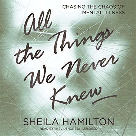 Full Download All The Things We Never Knew Chasing The Chaos Of Mental Illness 