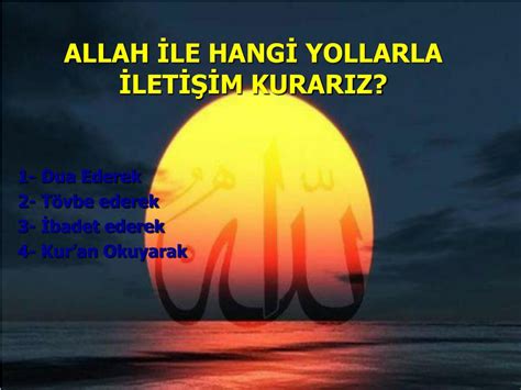 allah ile iletişim kurmanın yolları nelerdir .