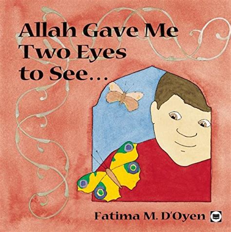 Read Online Allah Gave Me Two Eyes To See Allah The Maker 