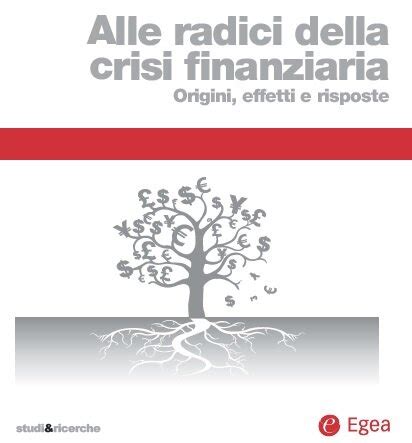Download Alle Radici Della Crisi Finanziaria Origini Effetti E Risposte 