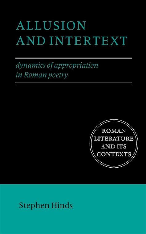 Allusion And Intertext Dynamics Of Appropriation In Roman Poetry Roman Literature And Its Contexts