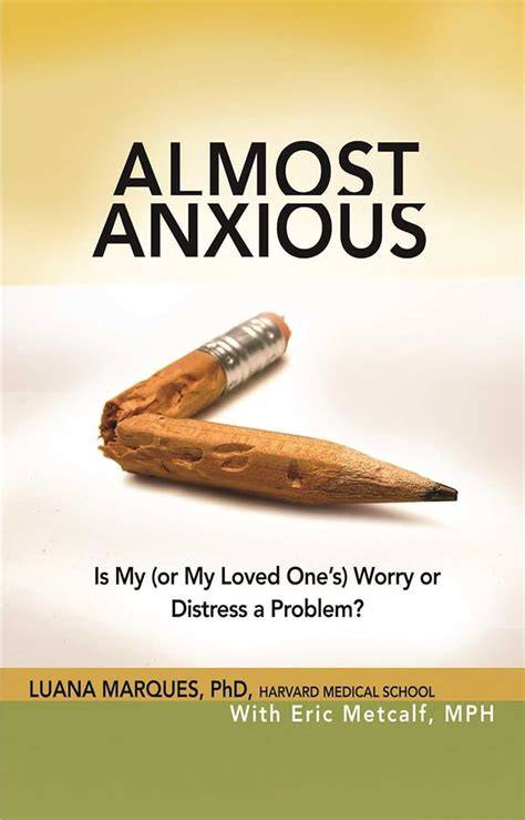 almost anxious is my or my loved one s worry or d