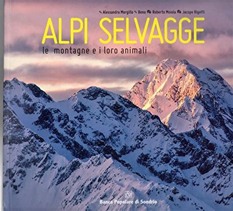 Read Online Alpi Selvagge Le Montagne E I Loro Animali 