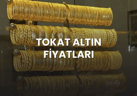 altın fiyatları tokat