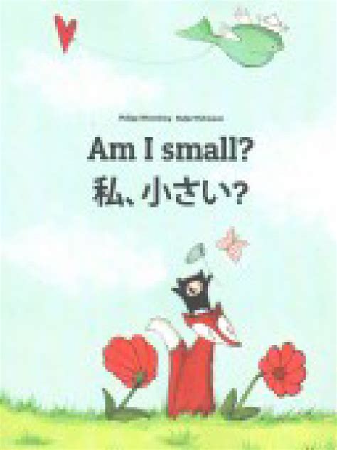 Read Am I Small Watashi Chisai Childrens Picture Book English Japanese Bilingual Edition English And Japanese Edition 