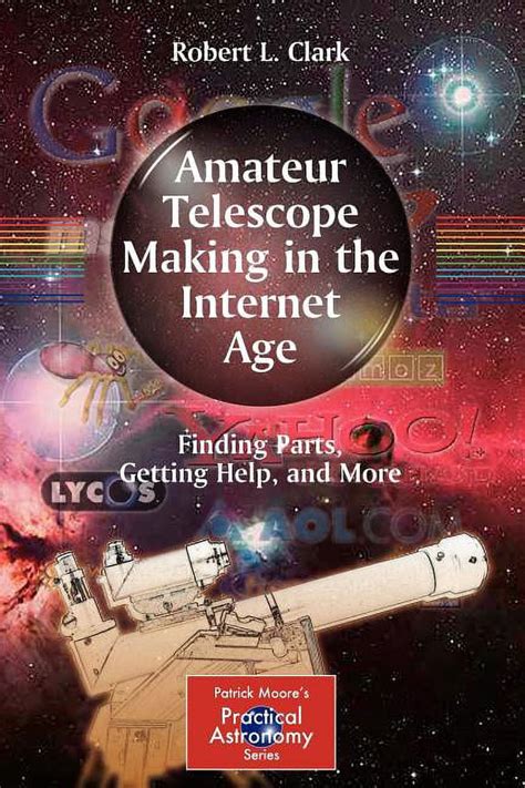 Read Amateur Telescope Making In The Internet Age Finding Parts Getting Help And More The Patrick Moore Practical Astronomy Series 