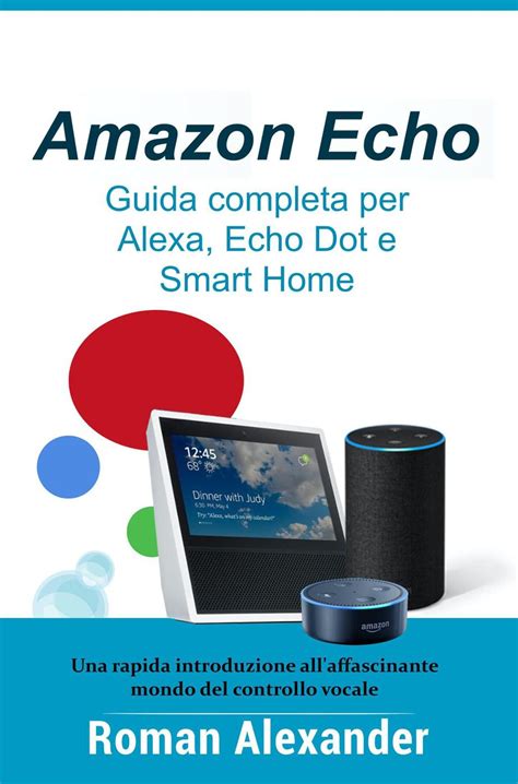 Amazon Echo Guida Completa Per Alexa Echo Dot E S