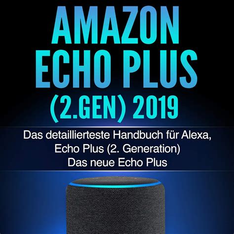 amazon echo plus 2019 das umfangreiche handbuch f