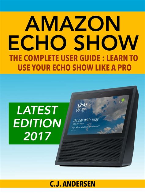 Amazon Echo Show User Guide Newbie To Expert In 1 Hour Echo Alexa