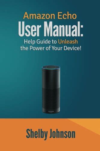 amazon echo user manual help guide to unleash the power of your device