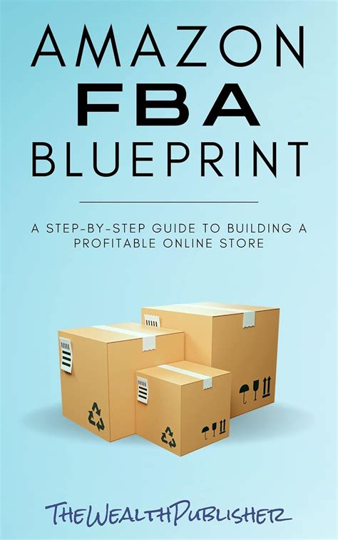 Amazon Fba Blueprint A Step By Step Guide To Private Label Build A Six Figure Passive Income Selling On Amazon