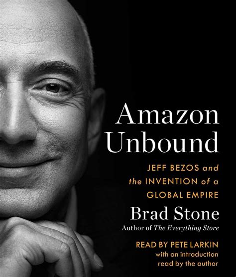 Amazon Unbound Jeff Bezos And The Invention Of A Global Empire