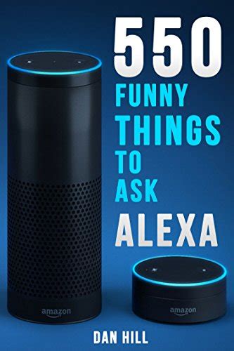 Read Online Amazon Dot 500 Best Things To Ask Alexa 2017 Edition 
