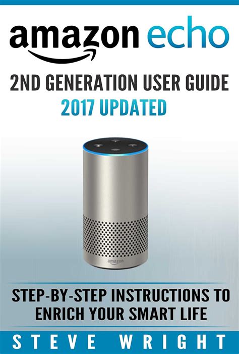 Full Download Amazon Echo Amazon Echo 2Nd Generation User Guide 2017 Updated Make The Best Use Of Alexa Alexa Dot Echo Amazon Echo User Guide Amazon Dot Echo Plus Echo Spot Amazon Alexa Devices 