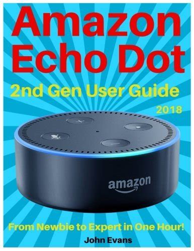 Read Online Amazon Echo Dot Echo Dot User Manual From Newbie To Expert In One Hour Echo Dot 2Nd Generation User Guide Amazon Echo Amazon Dot Echo Dot Manual Alexa User Manual Echo Dot Ebook 
