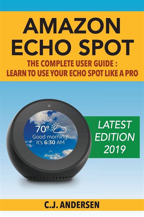 Read Amazon Echo Spot The Complete User Guide Learn To Use Your Echo Spot Like A Pro Alexa Echo Spot Setup Tips And Tricks 