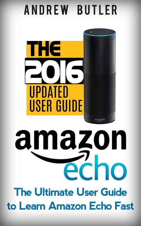 Read Amazon Echo The Ultimate Beginners Guide To Amazon Echo Alexa Skills Kit Amazon Echo 2016 User Manual Web Services Free Books Free Movie Prime Internet Device Guide Volume 6 