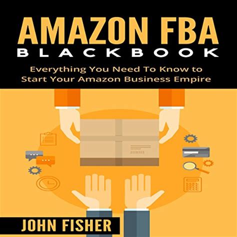 Read Online Amazon Fba Amazon Fba Blackbook Everything You Need To Know To Start Your Amazon Business Empire Amazon Empire Super Easy Step By Step Guide Insider Fba Secrets 