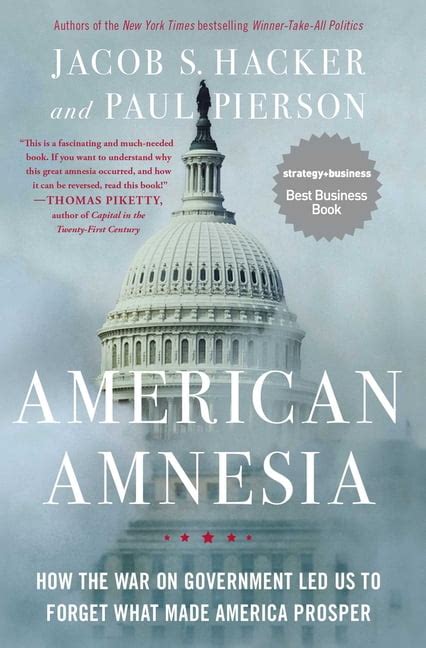 Read Online American Amnesia How The War On Government Led Us To Forget What Made America Prosper 