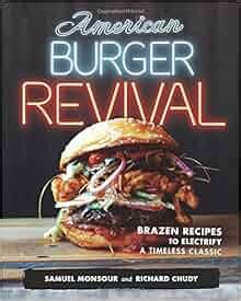 Read American Burger Revival Brazen Recipes To Electrify A Timeless Classic 