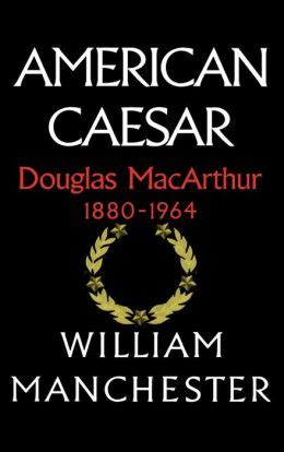 Download American Caesar Douglas Macarthur 1880 1964 William R Manchester 